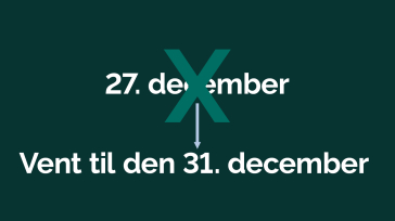 Grafik der sætter et kryds over tekst der læser 27. december. Der er en pil der peger ned på tekst der siger Vent til den 31. december